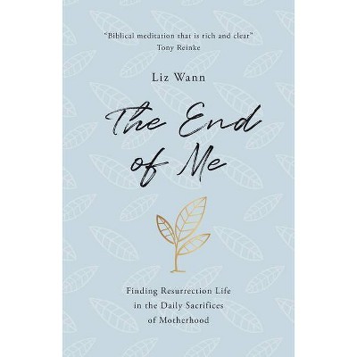 The End of Me - by  Liz Wann (Paperback)