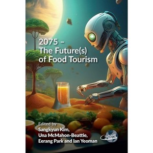 2075 - The Future(s) of Food Tourism - (Future of Tourism) by  Sangkyun Kim & Una McMahon-Beattie & Eerang Park & Ian Yeoman (Hardcover) - 1 of 1