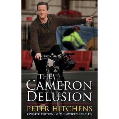 The Cameron Delusion - by  Peter Hitchens (Paperback)