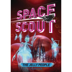 The Jelly People - (Space Scout) by  H Badger (Paperback) - 1 of 1