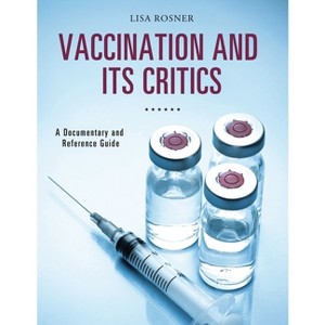Vaccination and Its Critics - (Documentary and Reference Guides) by  Lisa Rosner (Hardcover) - 1 of 1