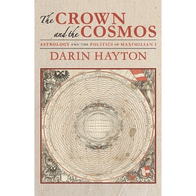 The Crown and the Cosmos - by  Darin Hayton (Hardcover)