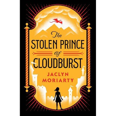 The Stolen Prince of Cloudburst - by  Jaclyn Moriarty (Hardcover)