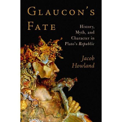 Glaucon's Fate - by  Jacob Howland (Paperback)