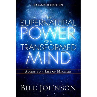 The Supernatural Power of a Transformed Mind Expanded Edition - by  Bill Johnson (Paperback)