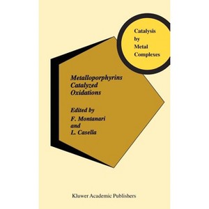 Metalloporphyrins Catalyzed Oxidations - (Catalysis by Metal Complexes) by  F Montanari & L Casella (Hardcover) - 1 of 1