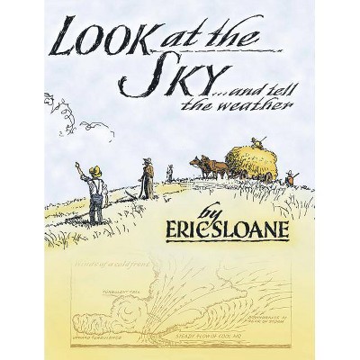 Look at the Sky and Tell the Weather - by  Eric Sloane (Paperback)