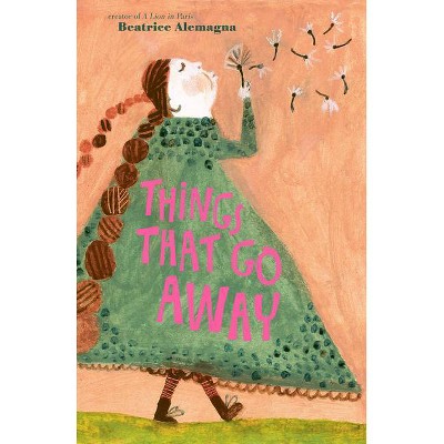 Things That Go Away - by  Beatrice Alemagna (Hardcover)