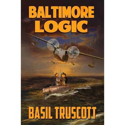 Baltimore Logic - by  Basil Truscott (Paperback)