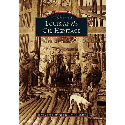 Louisiana's Oil Heritage - by Tonja Koob Marking (Paperback)