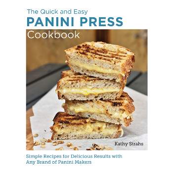 Quick and Easy Panini Press Cookbook - (New Shoe Press) by  Kathy Strahs (Paperback)