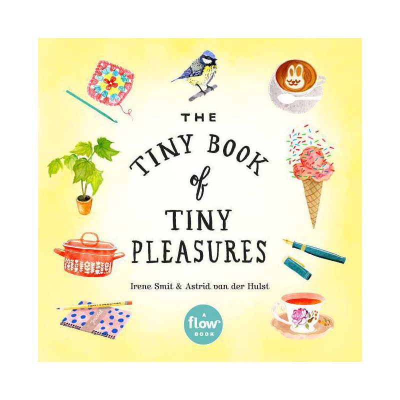 The Tiny Book of Tiny Pleasures - (Flow) by  Irene Smit & Astrid Van Der Hulst & Editors of Flow Magazine (Paperback), 1 of 2