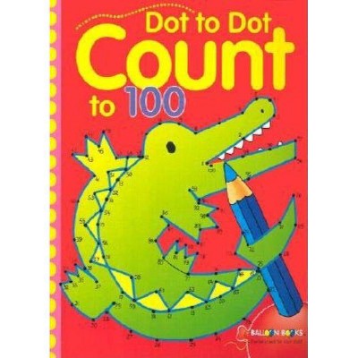 Dot to Dot Count to 100, 2 - (Dot to Dot Counting) by  Sterling Publishing Company (Paperback)