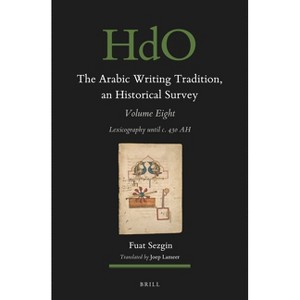The Arabic Writing Tradition, an Historical Survey, Volume 8 - (Arabic Writing Tradition: An Historical Survey) by  Fuat Sezgin (Hardcover) - 1 of 1