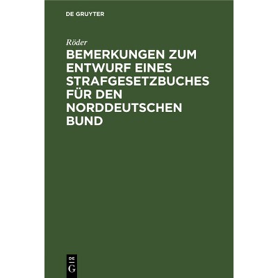 Bemerkungen Zum Entwurf Eines Strafgesetzbuches Für Den Norddeutschen Bund - by  Röder (Hardcover)
