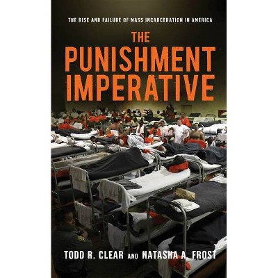 The Punishment Imperative - by  Todd R Clear & Natasha A Frost (Hardcover)