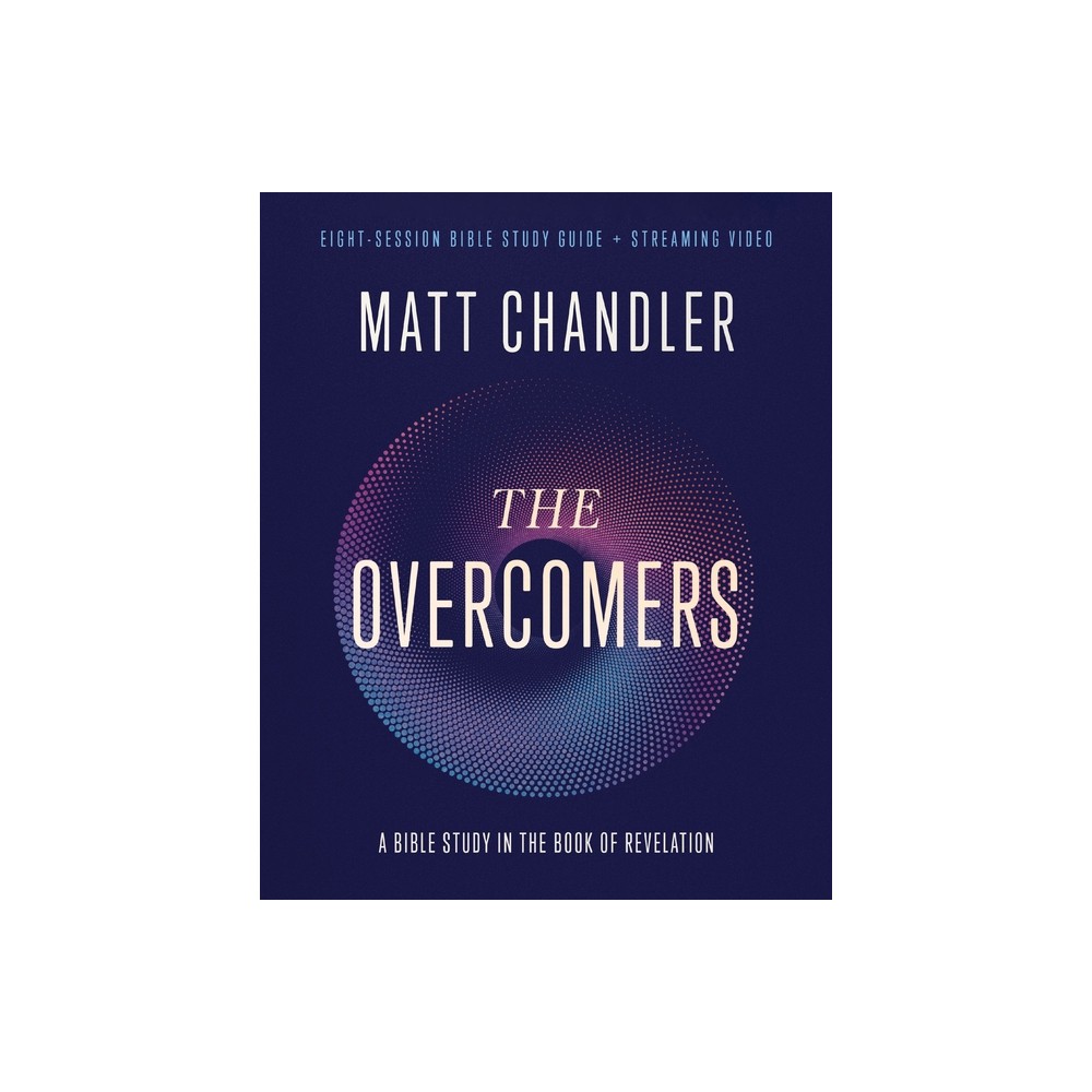 The Overcomers Bible Study Guide Plus Streaming Video - by Matt Chandler (Paperback)