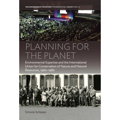 Planning for the Planet - (Environment in History: International Perspectives) by  Simone Schleper (Paperback)