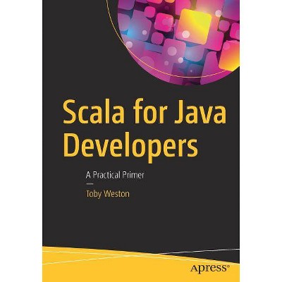 Scala for Java Developers - by  Toby Weston (Paperback)