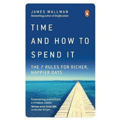 Time and How to Spend It - by  James Wallman (Paperback)