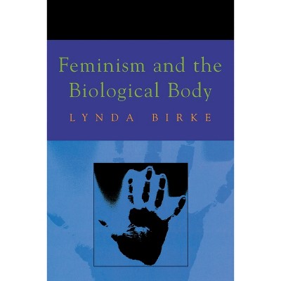 Feminism and the Biological Body - by  Lynda Birke (Paperback)