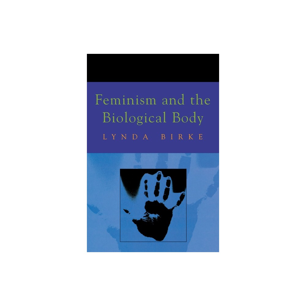 Feminism and the Biological Body - by Lynda Birke (Paperback)