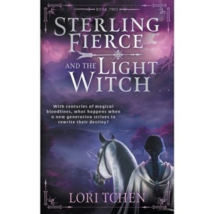 Sterling Fierce and the Light Witch - by  Lori Tchen (Paperback) - 1 of 1