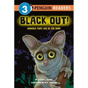 Black Out!: Animals That Live in the Dark - (Penguin Young Readers, Level 3) by  Ginjer L Clarke (Hardcover) - 1 of 1