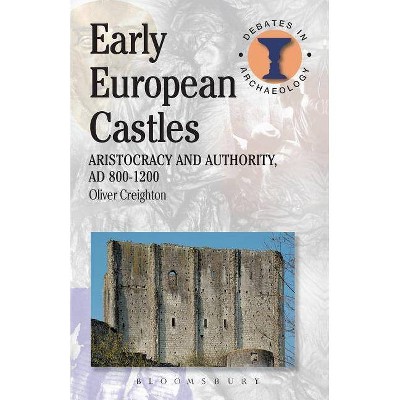 Early European Castles - (Debates in Archaeology) by  Oliver Creighton (Paperback)