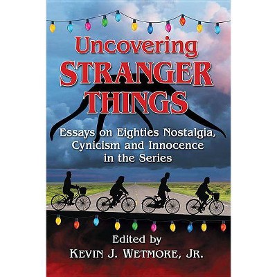 Uncovering Stranger Things - by  Kevin J Wetmore (Paperback)