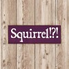 Slickblue Squirrel!? Text Sign, 3.5x10 Rustic Pine Wood Plaque, Hanging or Shelf Decor Sign, Multiple Colors - 3 of 3