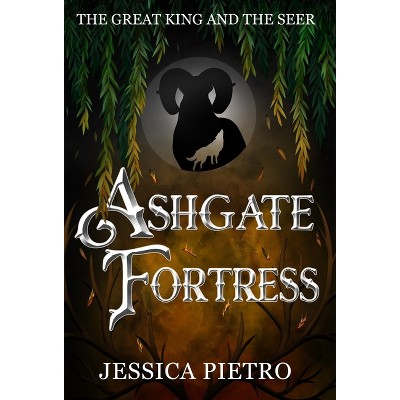 Ashgate Fortress - (The Great King and the Seer) by  Jessica Pietro (Hardcover)