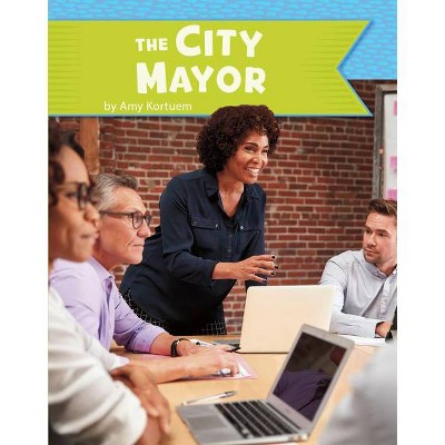 The City Mayor - (U.S. Government) by  Amy Kortuem (Hardcover)