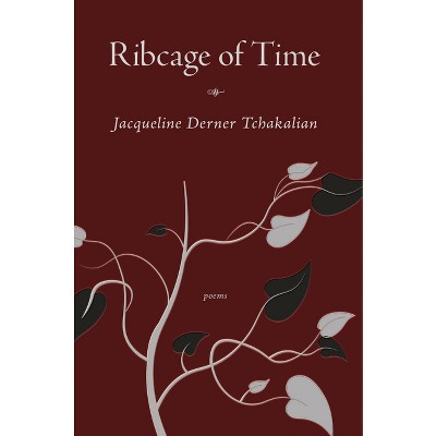 Ribcage of Time - by  Jacqueline Tchakalian (Paperback)