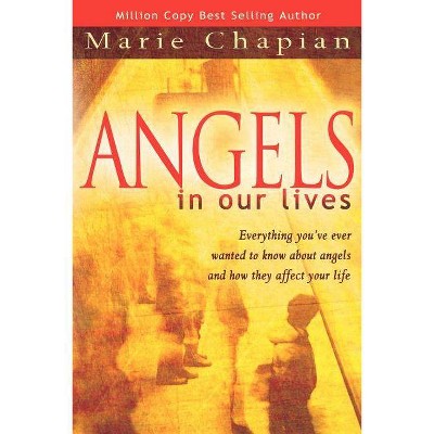 Angels in Our Lives - by  Marie Chapian (Paperback)