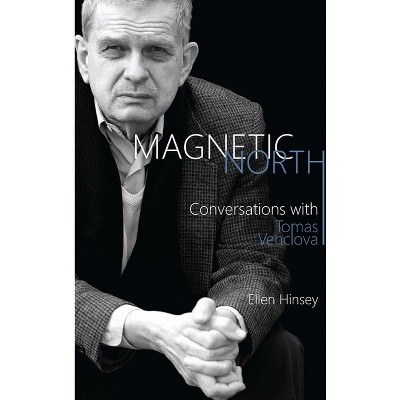 Magnetic North - (Rochester Studies in East and Central Europe) by  Tomas Venclova & Ellen Hinsey (Paperback)