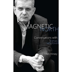 Magnetic North - (Rochester Studies in East and Central Europe) by  Tomas Venclova & Ellen Hinsey (Paperback) - 1 of 1
