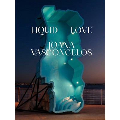 Joana Vasconcelos: Liquid Love - (Hardcover)