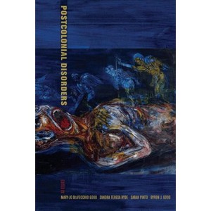 Postcolonial Disorders - (Ethnographic Studies in Subjectivity) by  Mary-Jo Delvecchio Good & Sandra Teresa Hyde & Sarah Pinto & Byron J Good - 1 of 1