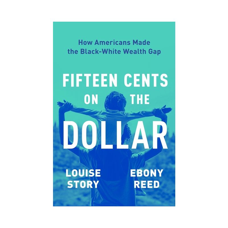 Fifteen Cents on the Dollar - by  Louise Story & Ebony Reed (Hardcover), 1 of 2