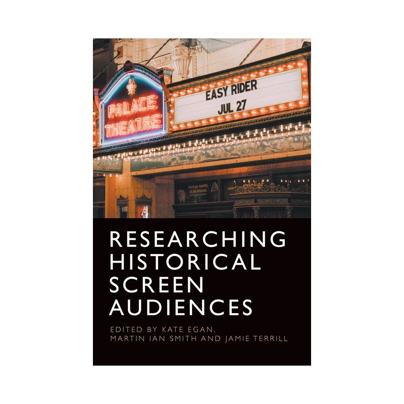 Researching Historical Screen Audiences - by  Kate Egan & Martin Smith & Jamie Terrill (Paperback), 1 of 2