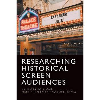 Researching Historical Screen Audiences - by  Kate Egan & Martin Smith & Jamie Terrill (Paperback)