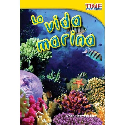 La Vida Marina (Sea Life) (Spanish Version) - (Time for Kids Nonfiction Readers: Level 1.6) 2nd Edition by  Dona Herweck Rice (Paperback)