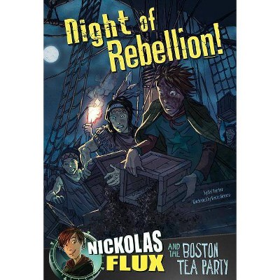 Night of Rebellion! - (Nickolas Flux History Chronicles) by  Nel Yomtov (Paperback)