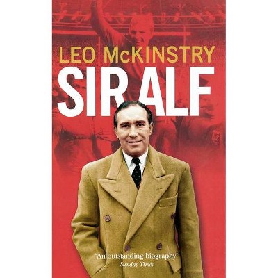 Sir Alf - by  Leo McKinstry (Paperback)