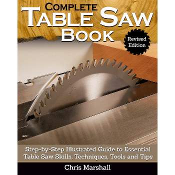 Complete Table Saw Book, Revised Edition - 2nd Edition by  Chris Marshall (Paperback)