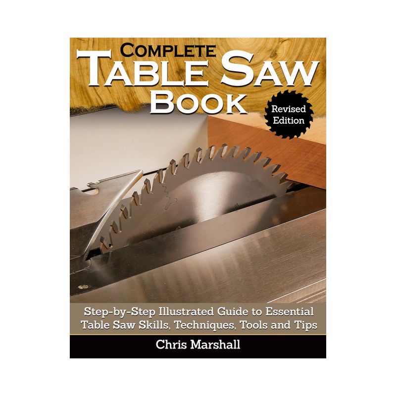 Complete Table Saw Book, Revised Edition - 2nd Edition by  Chris Marshall (Paperback), 1 of 2