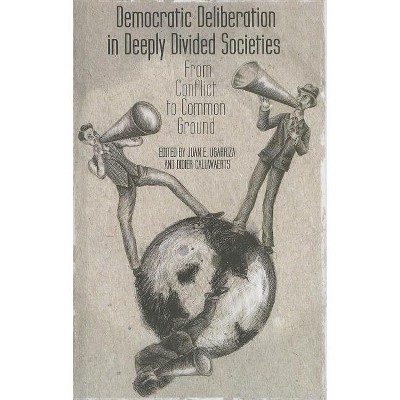 Democratic Deliberation in Deeply Divided Societies - by  E Ugarriza & D Caluwaerts (Hardcover)