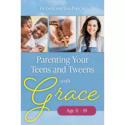 Parenting Your Teens and Tweens with Grace - by  Popcak (Paperback)