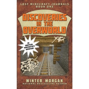 Discoveries in the Overworld - (Lost Journals for Minecrafters) by  Winter Morgan (Paperback) - 1 of 1